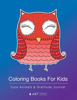 Coloring Books For Kids: Cute Animals & Gratitude Journal: Colouring Pages & Gratitude Journal In One, Detailed Cute Animal Designs For Boys, Girls, Ages 4-8, 9-12; Personal Growth & Mindfulness
