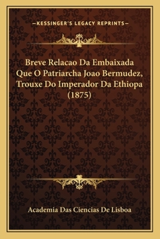 Paperback Breve Relacao Da Embaixada Que O Patriarcha Joao Bermudez, Trouxe Do Imperador Da Ethiopa (1875) [Portuguese] Book