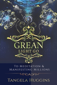 Paperback Grean Light Go: To Mediation & Manifesting Millions Book