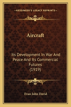 Paperback Aircraft: Its Development In War And Peace And Its Commercial Futures (1919) Book
