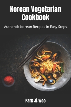 Paperback Korean Vegetarian Cookbook: Authentic Korean Recipes In Easy Steps Book