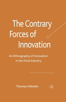 Paperback The Contrary Forces of Innovation: An Ethnography of Innovation in the Food Industry Book