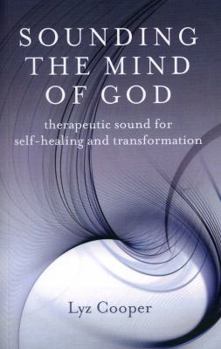 Paperback Sounding the Mind of God: Therapeutic Sound for Self-Healing and Transformation Book