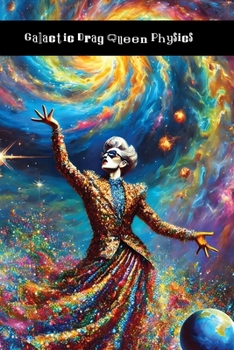 Paperback Galactic Drag Queen Physics: Quantum Glitter and Fucking Particles Book