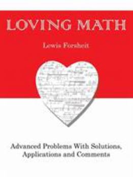 Paperback Loving Math: Advanced Problems with Solutions, Applications and Comments Book