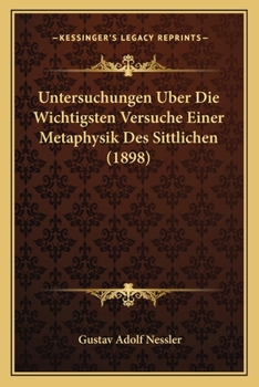 Paperback Untersuchungen Uber Die Wichtigsten Versuche Einer Metaphysik Des Sittlichen (1898) [German] Book