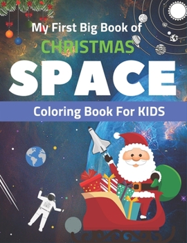 Paperback My First Big Book of Christmas Space Coloring Book For Kids: Holiday Edition> Explore, Learn and Grow, 50 Christmas Space Coloring Pages for Kids with Book