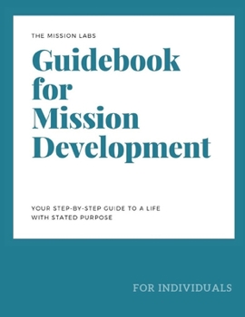 Paperback Guidebook for Mission Development: Your Step-by-Step Guide to a Life with Stated Purpose Book