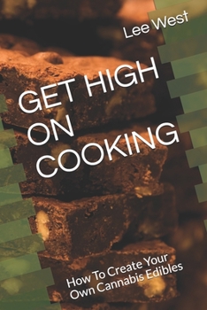 Paperback Get High on Cooking: How To Create Your Own Cannabis Edibles Book