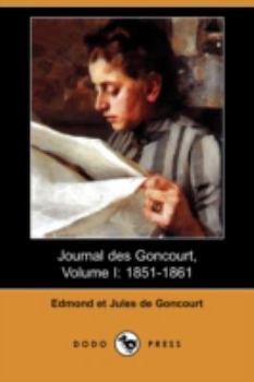 Journal Des Goncourt, Volume I: 1851-1861