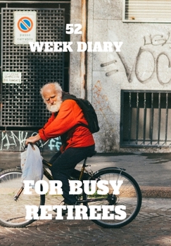 52 WEEK DIARY FOR BUSY RETIREES: A ELDERLY GENTLEMAN WITH HIS BIKE READING A PAPER FOR PENSIONERS WHO ARE STILL VERY ACTIVE AND WANT TO FIT EVERYTHING IN.