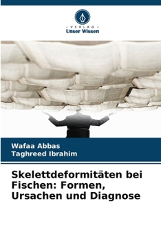 Skelettdeformitäten bei Fischen: Formen, Ursachen und Diagnose (German Edition)