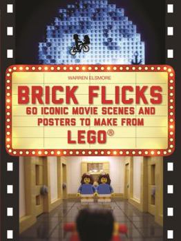 Paperback Brick Flicks: 60 Iconic Movie Scenes and Posters to Make from Lego Book
