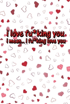 Paperback I love fu*king you, i mean i fu*king love you: funny valentine gifts for wife Book