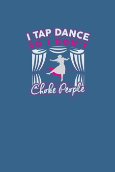 Paperback I tap dance so I don't choke people: Funny Cute Tap Dancing Notebook Gift For Tap Dancers Tap Dance Hobby Journal For Tap Dancer Or Teacher Tap Dance Book