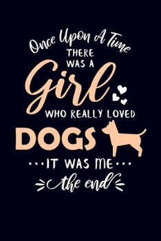 Paperback Once Upon A Time There Was A Girl Who Really Loved Dogs It Was Me The End: Dog Lover Journal Book