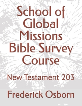 School of Global Missions Bible Survey Course: New Testament 203