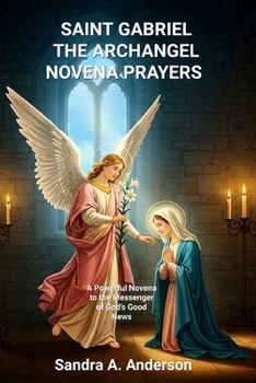 SAINT GABRIEL THE ARCHANGEL NOVENA PRAYERS: A Powerful Novena to the Messenger of God’s Good News