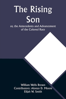 Paperback The Rising Son; or, the Antecedents and Advancement of the Colored Race Book