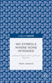 Hardcover No Symbols Where None Intended: Literary Essays from Laclos to Beckett Book