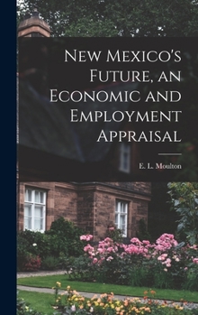 Hardcover New Mexico's Future, an Economic and Employment Appraisal Book