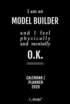 Calendar 2020 for Model Builders / Model Builder: Weekly Planner / Diary / Journal for the whole year. Space for Notes, Journal Writing, Event Planning, Quotes and Memories
