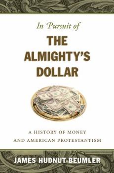 Paperback In Pursuit of the Almighty's Dollar: A History of Money and American Protestantism Book