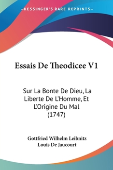 Paperback Essais De Theodicee V1: Sur La Bonte De Dieu, La Liberte De L'Homme, Et L'Origine Du Mal (1747) Book