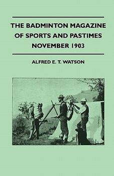 Paperback The Badminton Magazine of Sports and Pastimes - November 1903 - Containing Chapters on: Grouse Shooting, Sea Fishing, Famous Homes of Sport and Horse Book