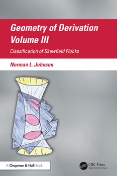 Hardcover Geometry of Derivation, Volume III: Classification of Skewfield Flocks Book