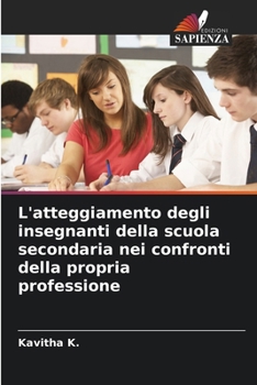 L'atteggiamento degli insegnanti della scuola secondaria nei confronti della propria professione (Italian Edition)