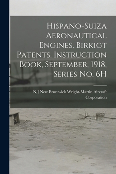Paperback Hispano-Suiza Aeronautical Engines, Birkigt Patents. Instruction Book, September, 1918, Series no. 6H Book