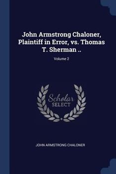 Paperback John Armstrong Chaloner, Plaintiff in Error, vs. Thomas T. Sherman ..; Volume 2 Book
