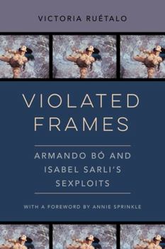 Paperback Violated Frames: Armando Bó and Isabel Sarli's Sexploits Volume 2 Book