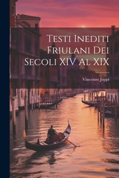 Paperback Testi Inediti Friulani Dei Secoli XIV Al XIX [Friulian] Book