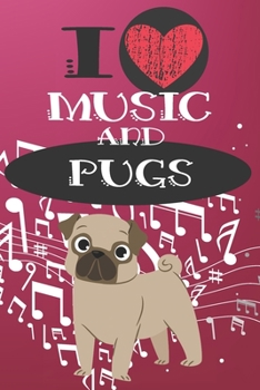 I Love Music and Pugs: Cute Dog and Music Lover Journal / Notebook / Diary Perfect for Birthday Card Present or Christmas Gift Great for kids, Teens ... Pets In The World(6x9 - 110 Blank Line