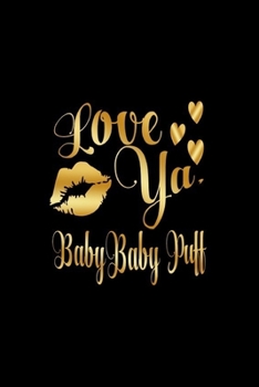 Love Ya,  Baby Baby Puff: Journal: Gift Ideas for Men with Sexy Nickname