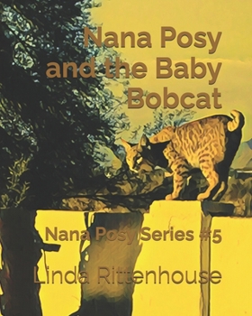 Paperback Nana Posy and the Baby Bobcat: Nana Posy Series # 5 Book