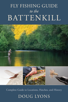 Paperback Fly Fishing Guide to the Battenkill: Complete Guide to Locations, Hatches, and History Book