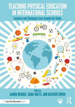 Paperback Teaching Physical Education in International Schools: Contexts and Strategies from Around the Globe Book