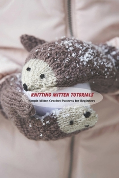 Paperback Knitting Mitten Tutorials: Simple Mitten Crochet Patterns for Beginners Book