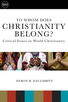 Paperback To Whom Does Christianity Belong?: Critical Issues in World Christianity Book