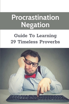 Paperback Procrastination Negation: Guide To Learning 29 Timeless Proverbs: Grow Friendships Book