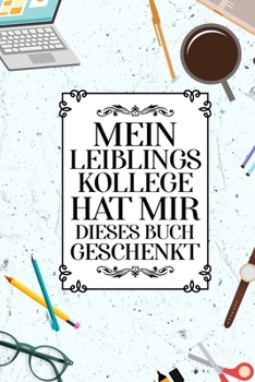 Mein Lieblingskollege hat mir dieses Buch geschenkt: DIN A5 Lieblings Kollege Notizheft | 110 Seiten liniertes Notizbuch für Kollegen bei Jobwechsel | ... | Abschiedsgeschenk Kollegen (German Edition)