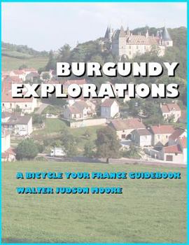 Paperback Burgundy Explorations: A Bicycle Your France Guidebook Book