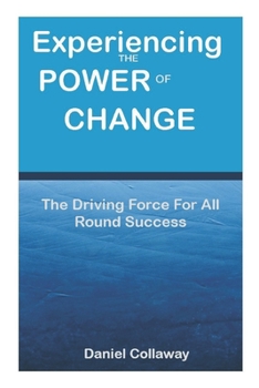 Paperback Experiencing the power of change: The Driving Force For All Round Success Book