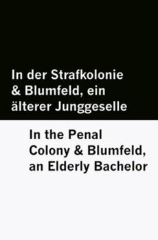 In der Strafkolonie & Blumfeld, ein älterer Junggeselle / In the Penal Colony & Blumfeld, an Elderly Bachelor [Bilingual Edition] - German & English ... [Bilingual Edition] – German & English)