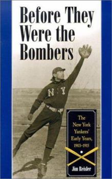 Hardcover Before They Were the Bombers: The New York Yankees' Early Years, 1903-1915 Book