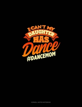 Paperback I Can't My Daughter Has Dance #Dancemom: Cornell Notes Notebook Book
