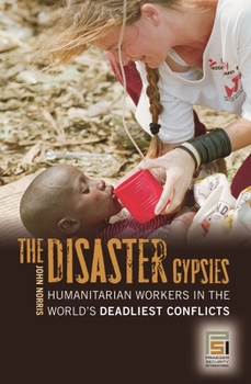 Hardcover The Disaster Gypsies: Humanitarian Workers in the World's Deadliest Conflicts Book